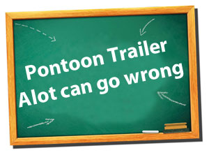 pontoon trailers - alot can go wrong